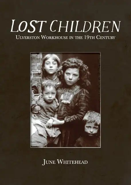 Lost Children: Ulverston Workhouse in the 19th Century - Paperback