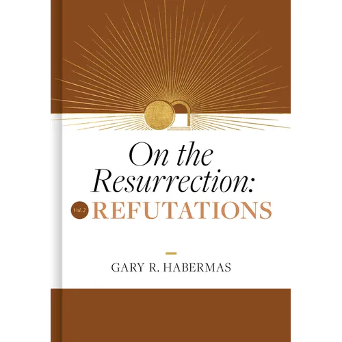 On the Resurrection, Volume 2: Refutations Volume 2 - Hardcover