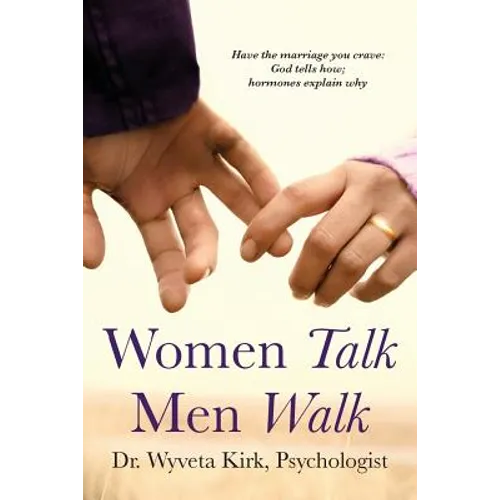 Women Talk Men Walk: Have the Marriage you Crave, God tells how, Hormones explain why - Paperback