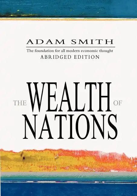 The Wealth Of Nations: Abridged - Paperback