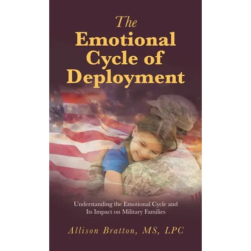 The Emotional Cycle of Deployment: Understanding the Emotional Cycle and Its Impact on Military Families - Hardcover