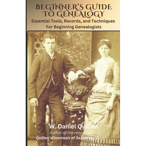 Beginner's Guide to Genealogy: Essential Tools, Records, and Techniques For Beginning Genealogists - Paperback