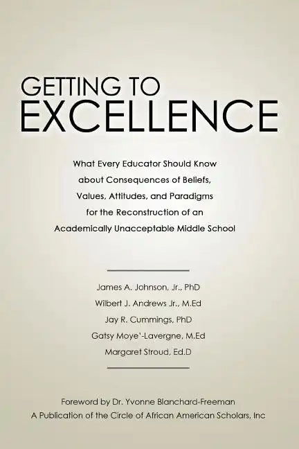 Getting to Excellence: What Every Educator Should Know about Consequences of Beliefs, Values, Attitudes, and Paradigms for the Reconstruction - Paperback