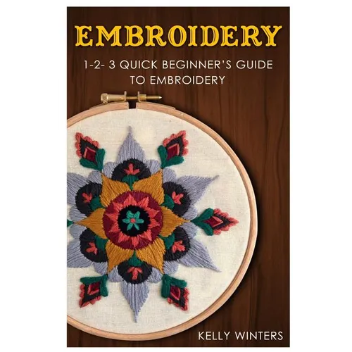 Embroidery: 1-2-3 Quick Beginner's Guide to Embroidery - Paperback