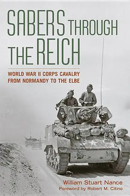 Sabers Through the Reich: World War II Corps Cavalry from Normandy to the Elbe - Hardcover