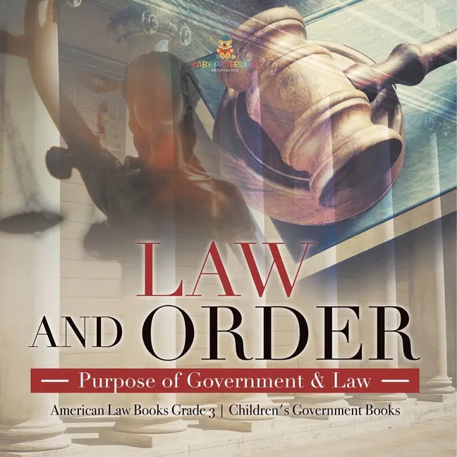 Law and Order: Purpose of Government & Law American Law Books Grade 3 Children's Government Books - Paperback