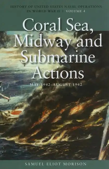 Coral Sea, Midway and Submarine Actions, May 1942-August 1942: History of United States Naval Operations in World War II, Volume 4 - Paperback