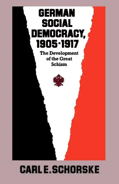 German Social Democracy, 1905-1917: The Development of the Great Schism - Paperback