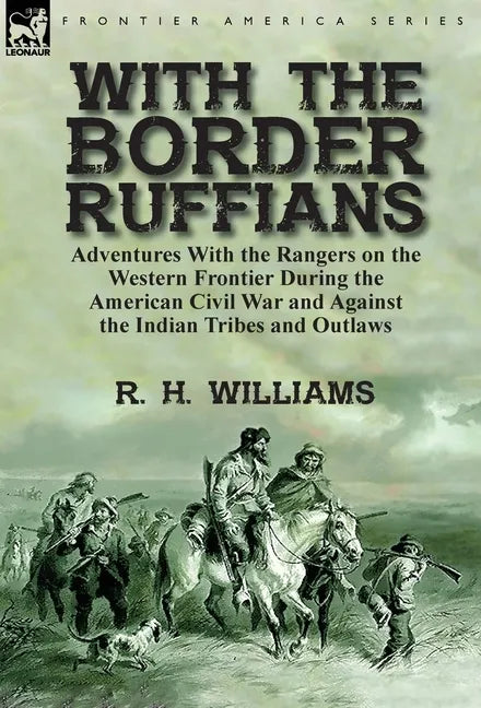 With the Border Ruffians: Adventures With the Rangers on the Western Frontier During the American Civil War and Against the Indian Tribes and Outlaws - Hardcover
