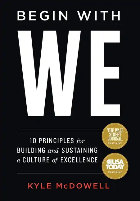 Begin With WE: 10 Principles for Building and Sustaining a Culture of Excellence - Hardcover