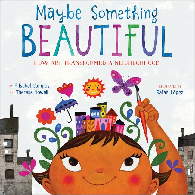 Maybe Something Beautiful: How Art Transformed a Neighborhood - Hardcover