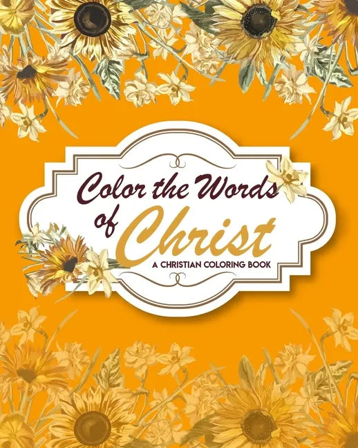 Color The Words Of Christ (A Christian Coloring Book): Bible Verse Coloring Books - Paperback