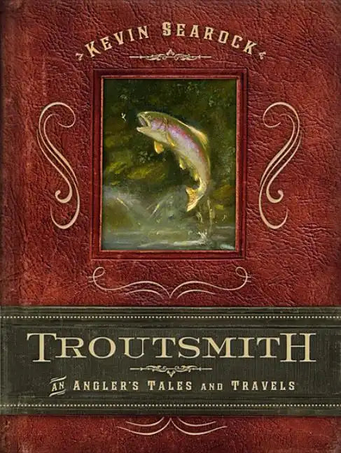 Troutsmith: An Angler's Tales and Travels - Hardcover