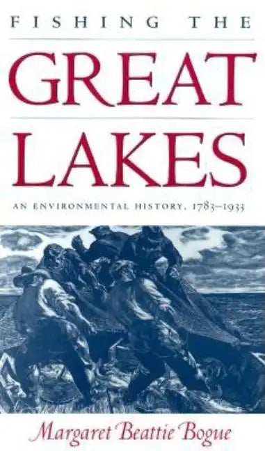 Fishing the Great Lakes: An Environmental History, 1783-1933 - Paperback