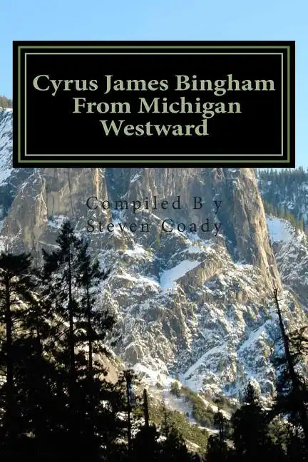 Cyrus James Bingham From Michigan Westward: Cy Bingham's life from 1890 until his death in 1937 - Paperback