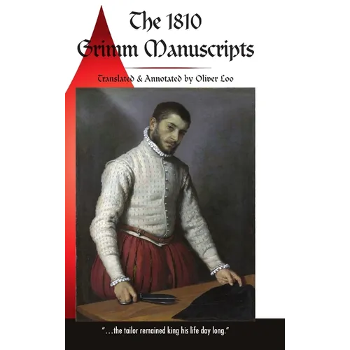 The 1810 Grimm Manuscripts: The First Complete English Translation of the 1810 Handwritten Manuscripts The Beginnings of the Kinder- und Hausmärch - Hardcover