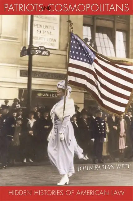 Patriots and Cosmopolitans: Hidden Histories of American Law - Hardcover