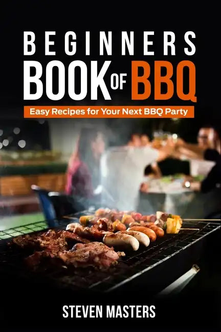 Beginner's Book of BBQ: Easy Recipes for Your Next BBQ Party - Paperback