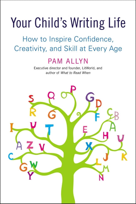 Your Child's Writing Life: How to Inspire Confidence, Creativity, and Skill at Every Age - Paperback