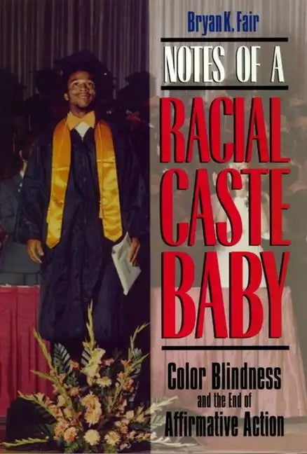 Notes of a Racial Caste Baby: Color Blindness and the End of Affirmative Action - Paperback