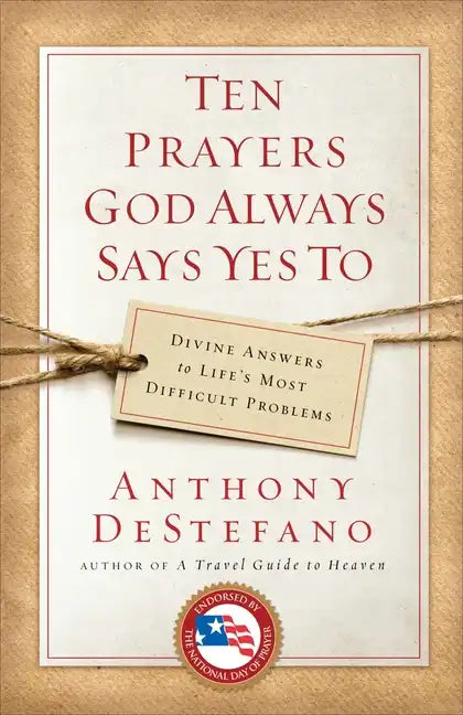 Ten Prayers God Always Says Yes to: Divine Answers to Life's Most Difficult Problems - Paperback
