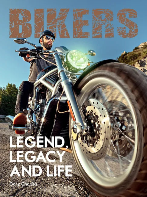 Bikers. Legend, Legacy and Life - Hardcover