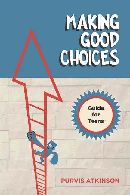 Making Good Choices: A Guide for Teens - Paperback