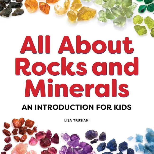 All about Rocks and Minerals: An Introduction for Kids - Hardcover