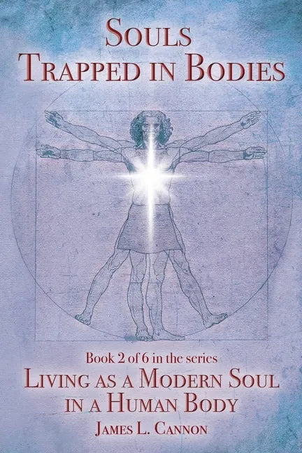 Souls Trapped in Bodies: The Nature and Purpose of the Human Soul - Paperback