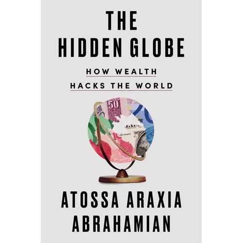 The Hidden Globe: How Wealth Hacks the World - Hardcover