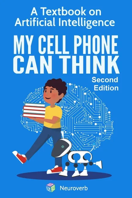 My Cell Phone Can Think: A Textbook on Artificial Intelligence - Paperback
