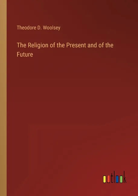 The Religion of the Present and of the Future - Paperback