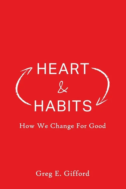 Heart & Habits: How We Change for Good - Paperback