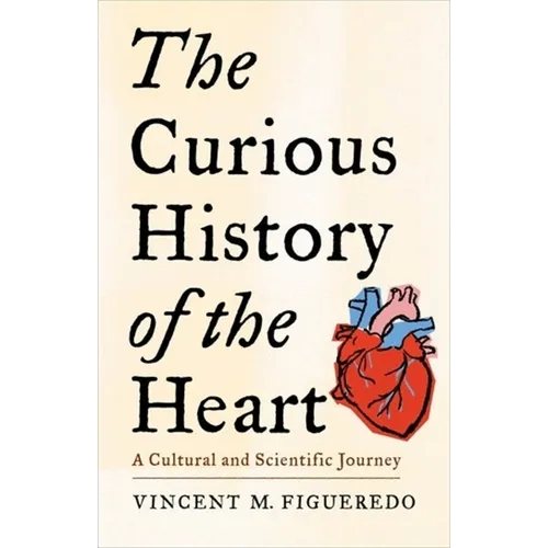 The Curious History of the Heart: A Cultural and Scientific Journey - Paperback