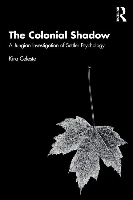 The Colonial Shadow: A Jungian Investigation of Settler Psychology - Paperback