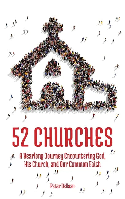 52 Churches: A Yearlong Journey Encountering God, His Church, and Our Common Faith - Hardcover