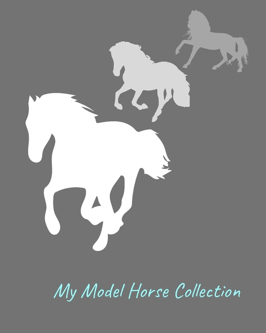 My Model Horse Collection: Inventory Guide and Reference Book for Model Horse Collectors - Paperback