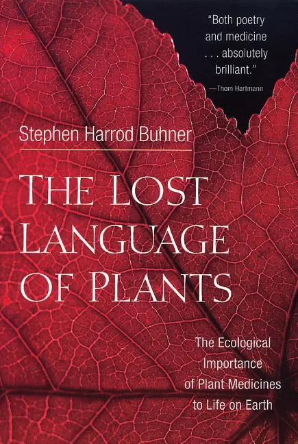 The Lost Language of Plants: The Ecological Importance of Plant Medicines to Life on Earth - Paperback