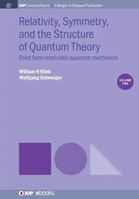 Relativity, Symmetry, and the Structure of Quantum Theory, Volume 2: Point Form Relativistic Quantum Mechanics - Paperback