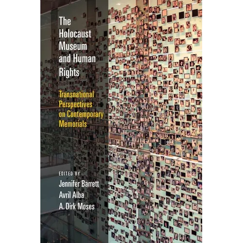 The Holocaust Museum and Human Rights: Transnational Perspectives on Contemporary Memorials - Hardcover