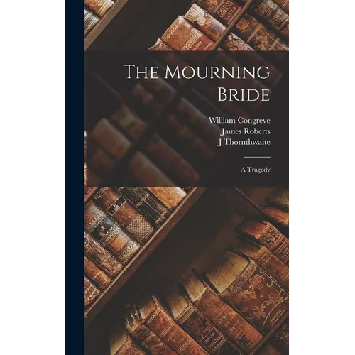 The Mourning Bride: A Tragedy - Hardcover