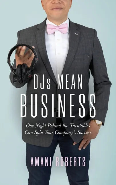 DJ's Mean Business: One Night Behind the Turntables Can Spin Your Company's Success - Paperback