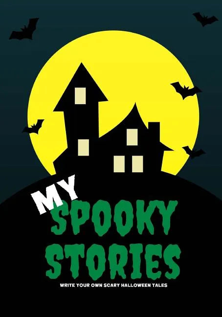 My Spooky Stories: Write Your Own Scary Halloween Tales, 100 Pages, Witch Green - Paperback