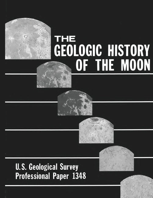 The Geologic History of the Moon - U.S. Geological Survey Professional Paper 1348 - Paperback