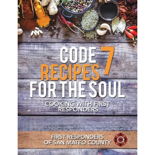 Code 7 Recipes for the Soul: Cooking with First Responders - Paperback