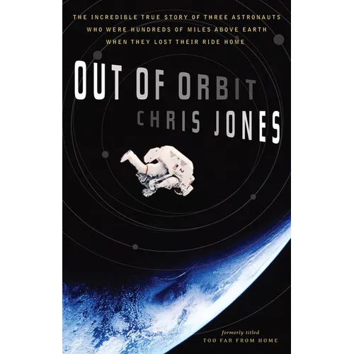 Out of Orbit: The Incredible True Story of Three Astronauts Who Were Hundreds of Miles Above Earth When They Lost Their Ride Home - Paperback