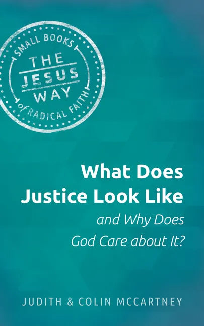 What Does Justice Look Like and Why Does God Care about It? - Paperback