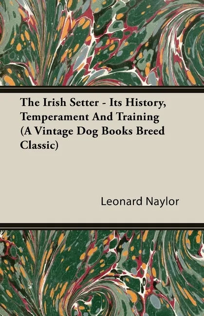 The Irish Setter - Its History, Temperament And Training (A Vintage Dog Books Breed Classic) - Paperback