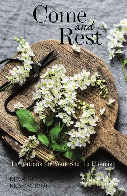 Come and Rest: Invitations for Your Soul to Flourish - Paperback