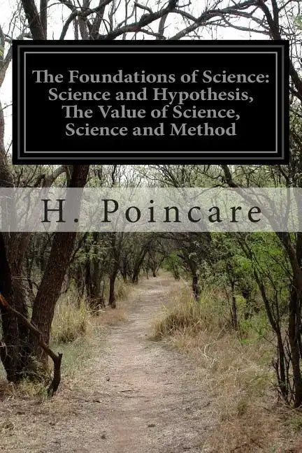 The Foundations of Science: Science and Hypothesis, The Value of Science, Science and Method - Paperback